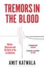Tremors in the Blood : Murder, Obsession and the Birth of the Lie Detector - eBook