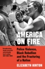 America on Fire : The Untold History of Police Violence and Black Rebellion Since the 1960s - eBook