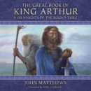 The Great Book of King Arthur and His Knights of the Round Table : A New Morte D’Arthur - eAudiobook