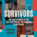 Survivors : The Lost Stories of the Last Captives of the Atlantic Slave Trade - eAudiobook