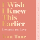 I Wish I Knew This Earlier : Lessons on Love - eAudiobook