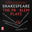 Shakespeare: The Problem Plays : All's Well That Ends Well, Measure For Measure, The Merchant of Venice, Timon of Athens, Troilus and Cressida, The Winter's Tale - eAudiobook