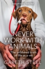Never Work with Animals : The Unfiltered Truth of Life as a Vet - Book