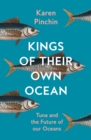 Kings of Their Own Ocean : Tuna and the Future of Our Oceans - Book