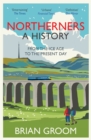 Northerners : A History, from the Ice Age to the Present Day - Book