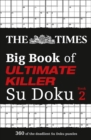 The Times Big Book of Ultimate Killer Su Doku book 2 : 360 of the Deadliest Su Doku Puzzles - Book