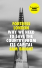 Fortress London : Why We Need to Save the Country from its Capital - Book