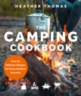 The Camping Cookbook : Over 60 Delicious Recipes for Every Outdoor Occasion - eBook