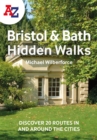 A -Z Bristol & Bath Hidden Walks : Discover 20 Routes in and Around the Cities - Book