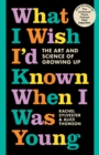 What I Wish I'd Known When I Was Young : The Art and Science of Growing Up - Book