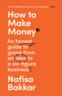 How To Make Money : An honest guide to going from an idea to a six-figure business - eBook