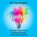 Upshift : Turning Pressure into Performance and Crisis into Creativity - eAudiobook