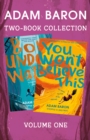 Adam Baron 2-Book Collection, Volume 1 : Boy Underwater, You Won’t Believe This - eBook