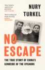 No Escape : The True Story of China’s Genocide of the Uyghurs - Book