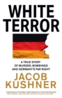 White Terror : A True Story of Murder, Bombings and Germany’s Far Right - Book