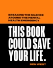 This Book Could Save Your Life : Breaking the silence around the mental health emergency - eBook