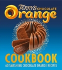 The Terry's Chocolate Orange Cookbook : 60 Smashing Chocolate Orange Recipes - eBook