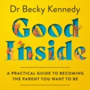 Good Inside : A Practical Guide to Becoming the Parent You Want to be - eAudiobook