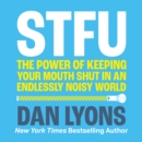 STFU : The Power of Keeping Your Mouth Shut in a World That Won't Stop Talking - eAudiobook