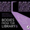 Bodies from the Library 6 : Forgotten Stories of Mystery and Suspense by the Masters of the Golden Age of Detection - eAudiobook