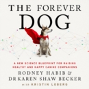 The Forever Dog : A New Science Blueprint for Raising Healthy and Happy Canine Companions - eAudiobook