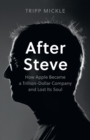 After Steve : How Apple became a Trillion-Dollar Company and Lost Its Soul - eBook