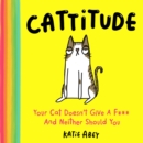 Cattitude : Your Cat Doesn’t Give a F*** and Neither Should You - Book