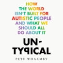 Untypical : How the World Isn't Built for Autistic People and What We Should All Do About it - eAudiobook