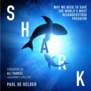 Shark : Why we need to save the world's most misunderstood predator - eAudiobook
