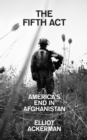 The Fifth Act : America'S End in Afghanistan - Book