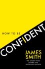 How to Be Confident : The New Book from the International Number 1 Bestselling Author - Book