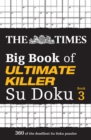 The Times Big Book of Ultimate Killer Su Doku book 3 : 360 of the Deadliest Su Doku Puzzles - Book