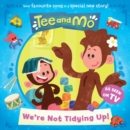 Tee and Mo: We’re Not Tidying Up - Book