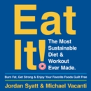 Eat It! : The Most Sustainable Diet and Workout Ever Made: Burn Fat, Get Strong, and Enjoy Your Favourite Foods Guilt Free - eAudiobook