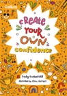 Create Your Own Confidence : Activities to Build Children's Confidence and Self-Esteem - Book