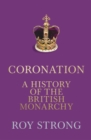 Coronation : A History of the British Monarchy - Book