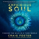Amphibious Soul : Finding the wild in a tame world - eAudiobook