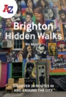 A -Z Brighton Hidden Walks : Discover 20 Routes in and Around the City - Book