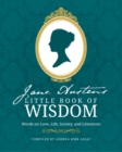 Jane Austen's Little Book of Wisdom : Words on Love, Life, Society and Literature - Book