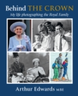 Behind the Crown : My Life Photographing the Royal Family - Book