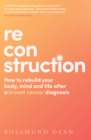 Reconstruction : How to Rebuild Your Body, Mind and Life After a Breast Cancer Diagnosis - Book