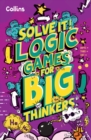 Logic Games for Big Thinkers : More Than 120 Fun Puzzles for Kids Aged 8 and Above - Book