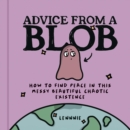 Advice from a Blob : How to Find Peace in This Messy Beautiful Chaotic Existence - Book