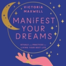 Manifest Your Dreams : Rituals and Practices for Living Your Best Life - eAudiobook