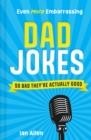 Even More Embarrassing Dad Jokes : So Bad They’Re Actually Good - eBook