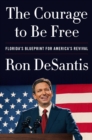The Courage to Be Free : Florida's Blueprint for America's Revival - Book