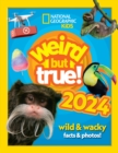 Weird but true! 2024 : Wild and Wacky Facts & Photos! - Book