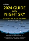 2024 Guide to the Night Sky Southern Hemisphere : A Month-by-Month Guide to Exploring the Skies Above Australia, New Zealand and South Africa - Book