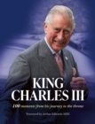 King Charles III : 100 Moments from His Journey to the Throne - Book