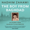 The Boy from Baghdad : My Journey from Waziriyah to Westminster - eAudiobook